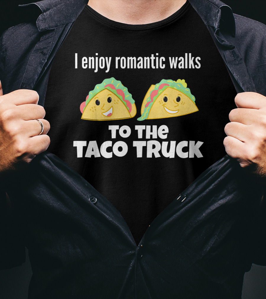 I Enjoy Romantic Walks To The Taco Truck With Smiling Tacos T-Shirt