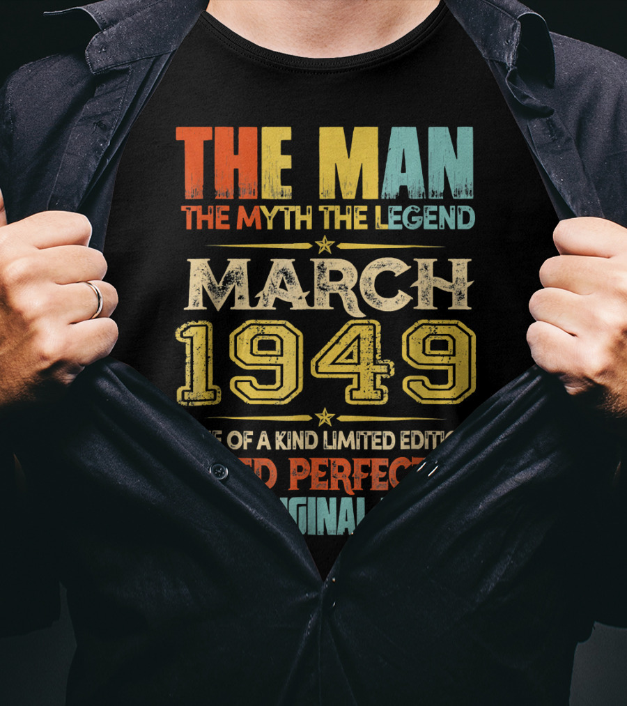 The Man Myth Legend March 1949 One Of A Kind Aged Perfectly All Original Parts T-Shirt