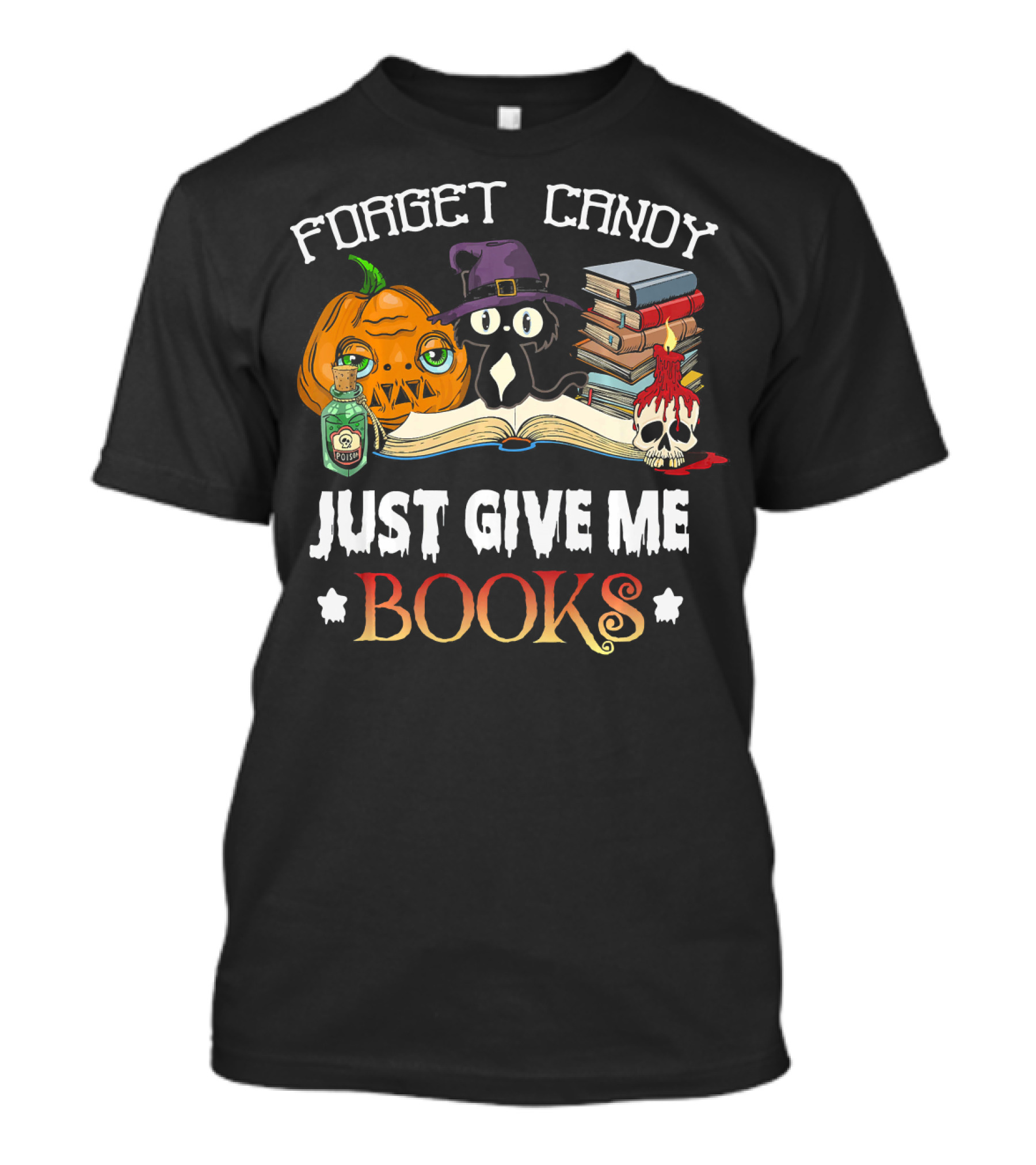 Forget Candy Just Give Me Books Pumpkin Cat Witch Skull Potion T-Shirt
