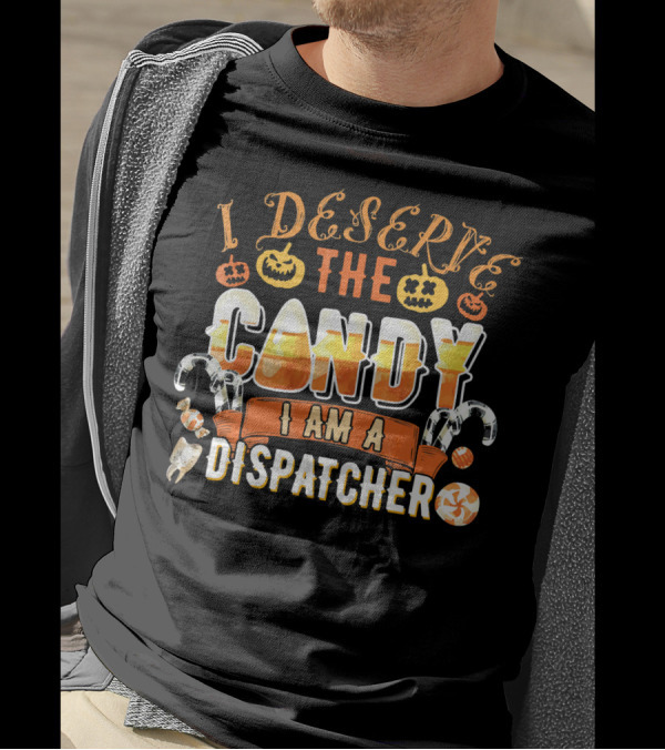 I Deserve The Candy I Am A Dispatcher Halloween Pumpkins Candy Corn T-Shirt