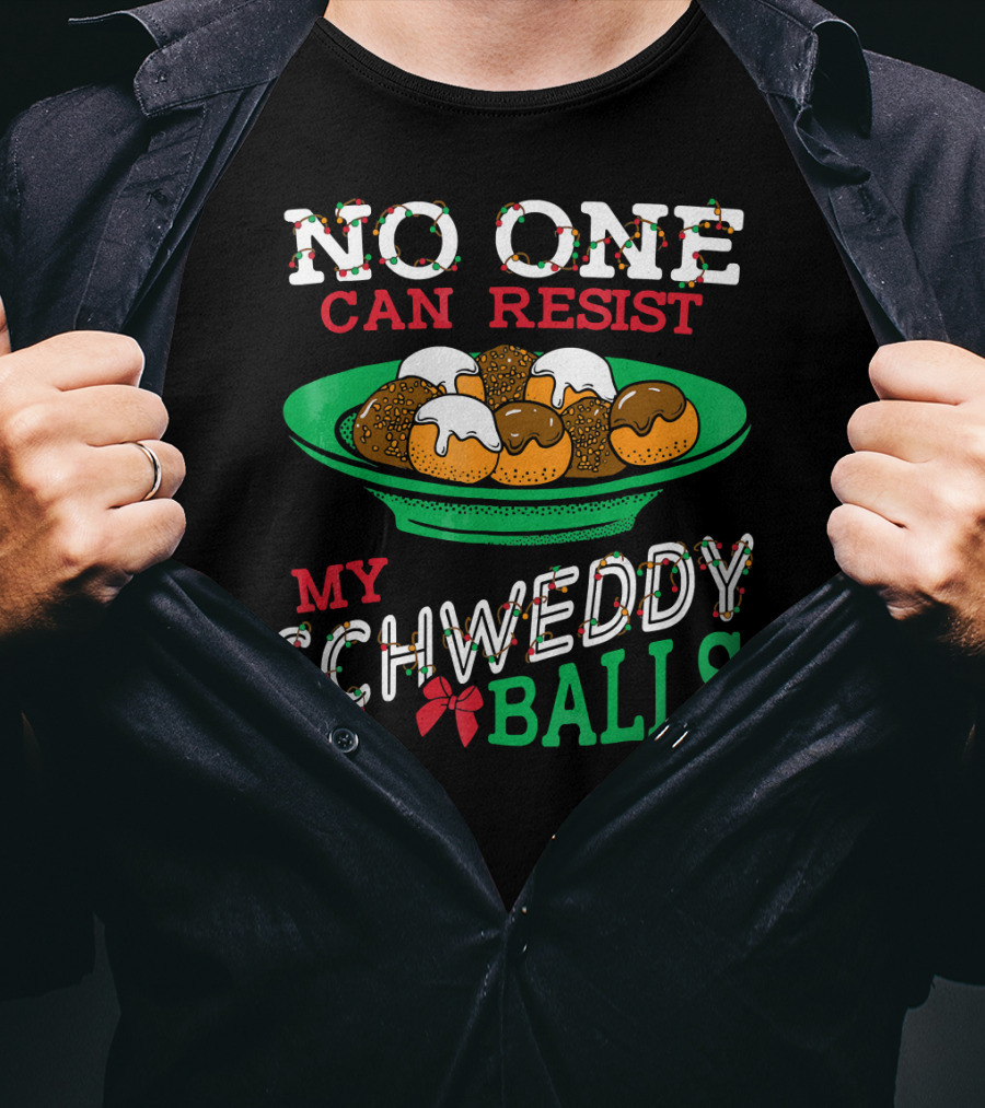 No One Can Resist My Schweddy Balls Christmas Holiday Humor T-Shirt