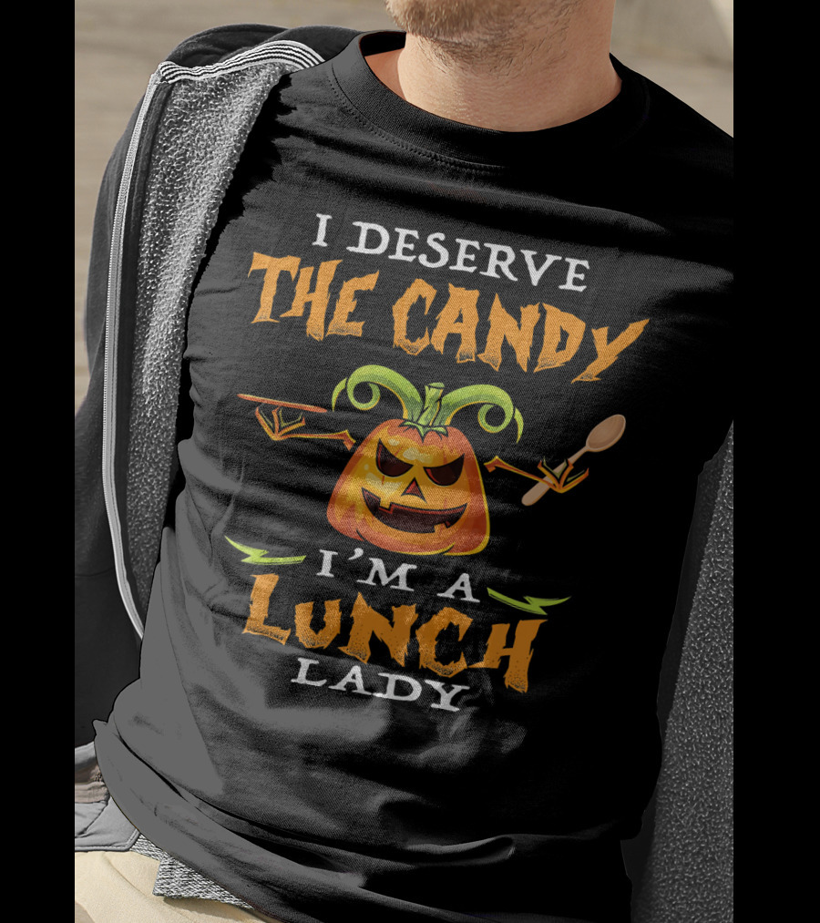I Deserve The Candy I'm A Lunch Lady Pumpkin With Spoon T-Shirt