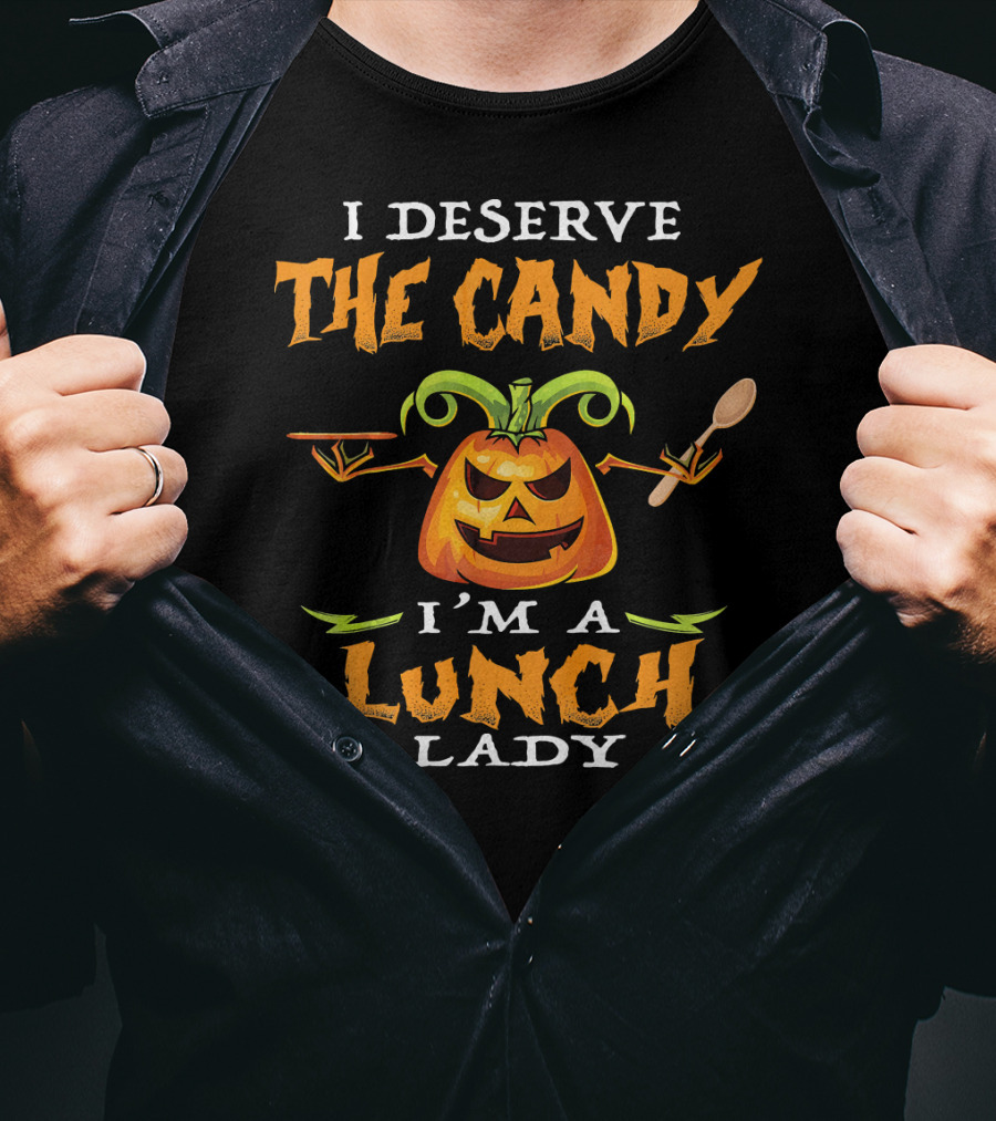 I Deserve The Candy I'm A Lunch Lady Pumpkin With Spoon T-Shirt
