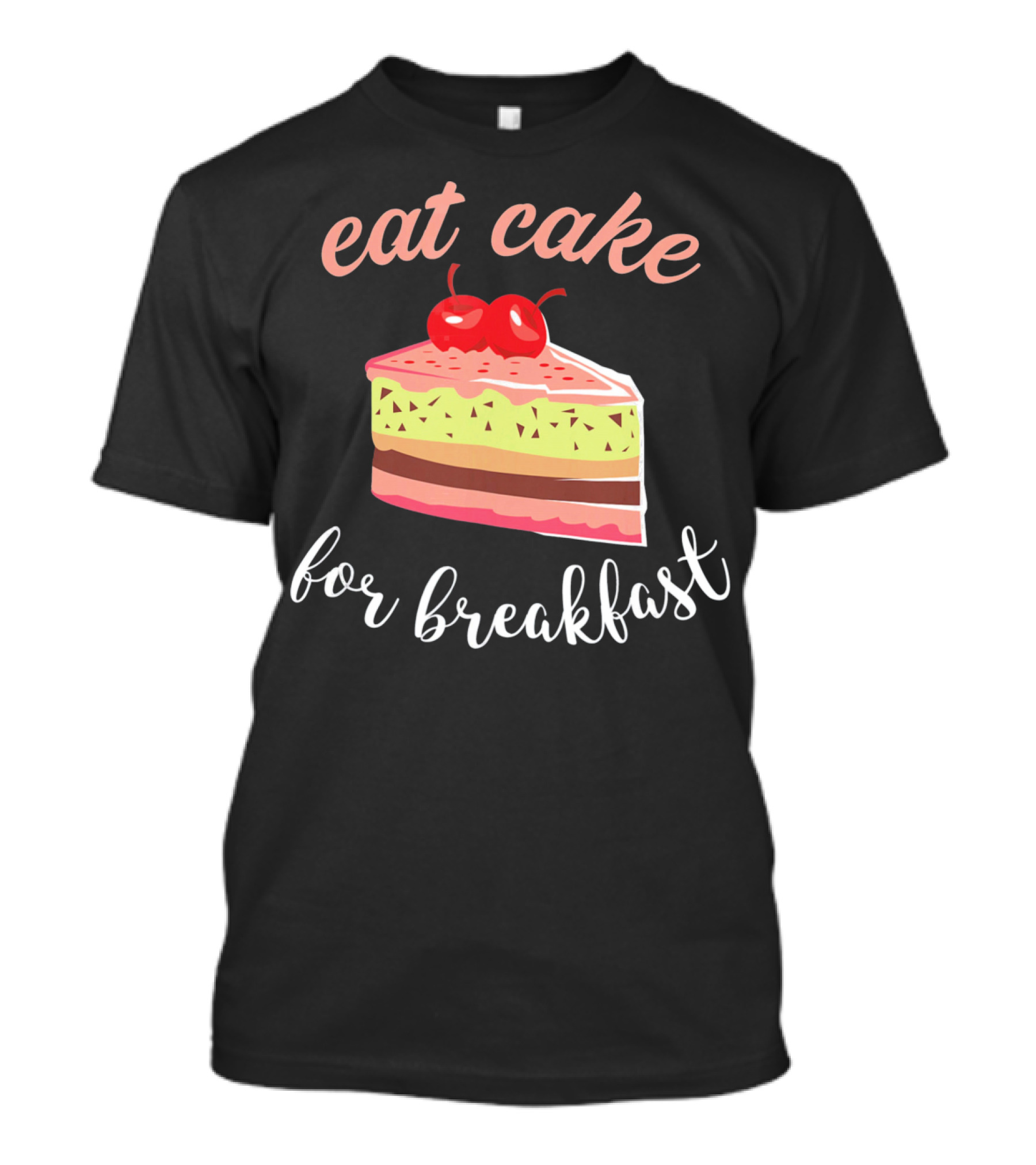 Eat Cake For Breakfast Sweet Food With Cherry-Topped Layer Cake T-Shirt