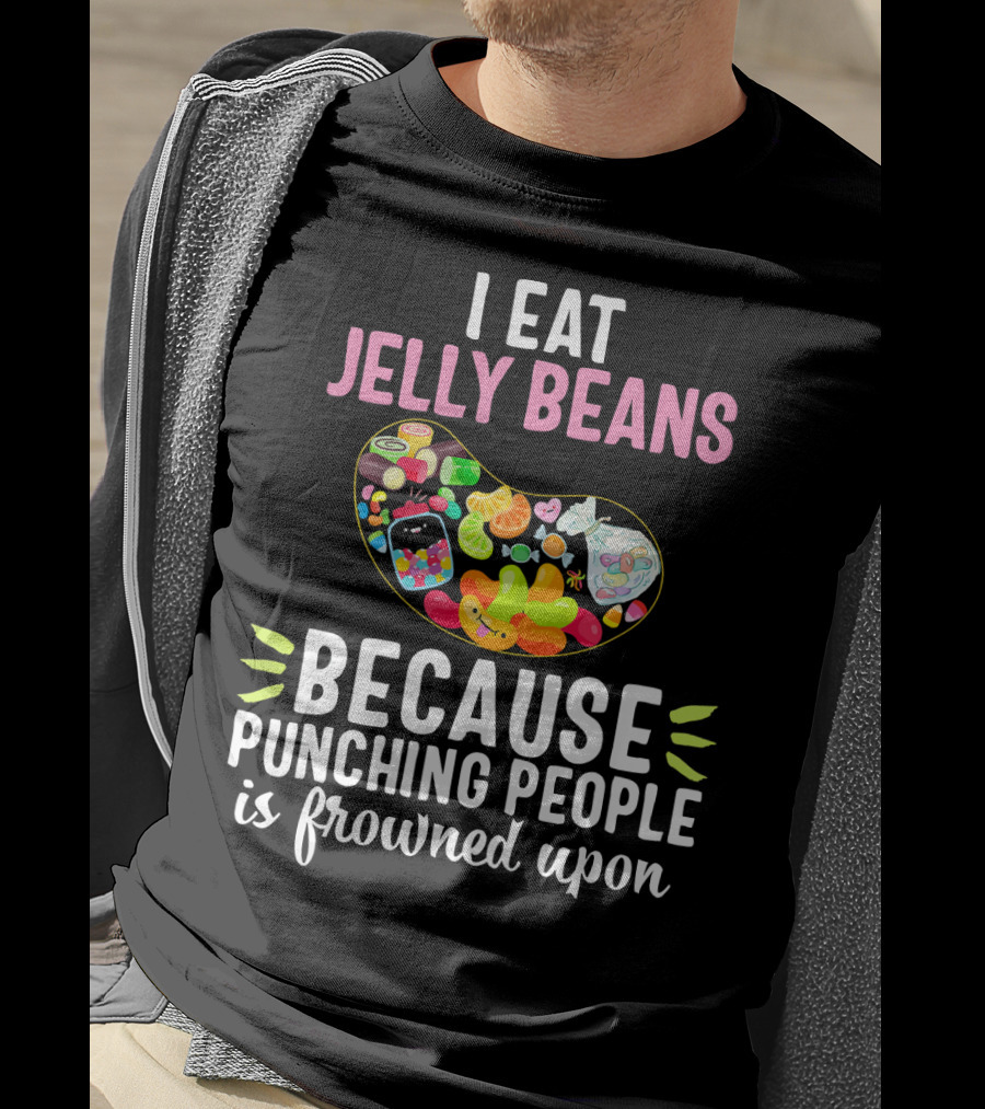 I Eat Jelly Beans Because Punching People Is Frowned Upon T-Shirt