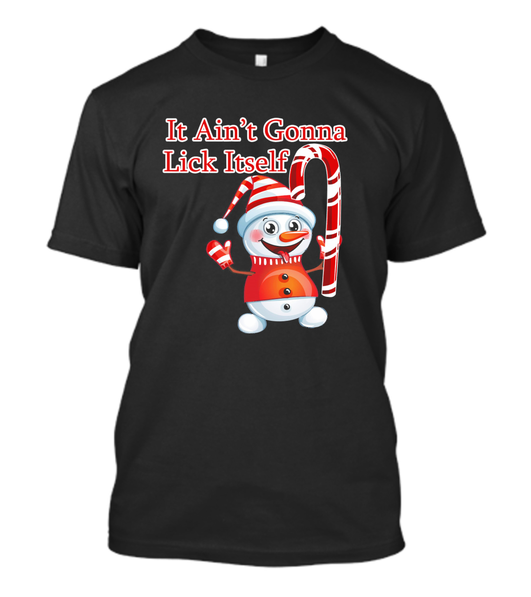 It Ain't Gonna Lick Itself Christmas Candy Cane Snowman T-Shirt