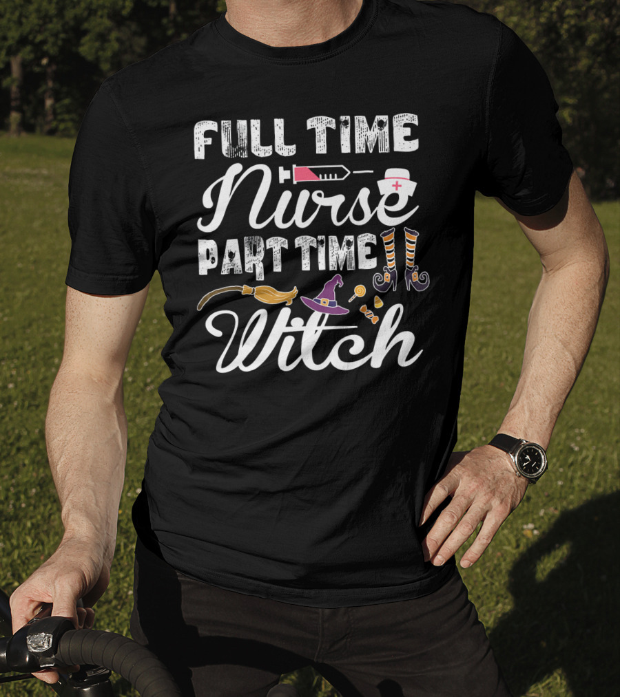 Full Time Nurse Part Time Witch T-Shirt