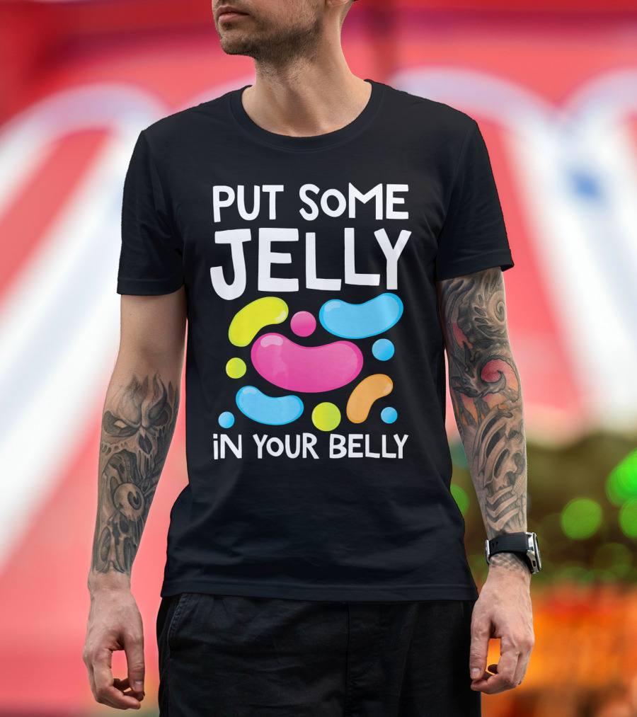 Put Some Jelly In Your Belly Funny Bean Colorful Candy Shapes T-Shirt