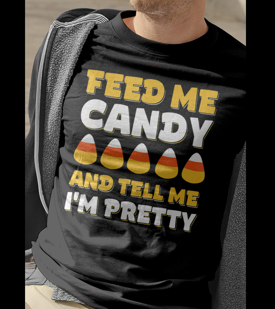 Feed Me Candy Corn Tell Me I'm Pretty Halloween T-Shirt