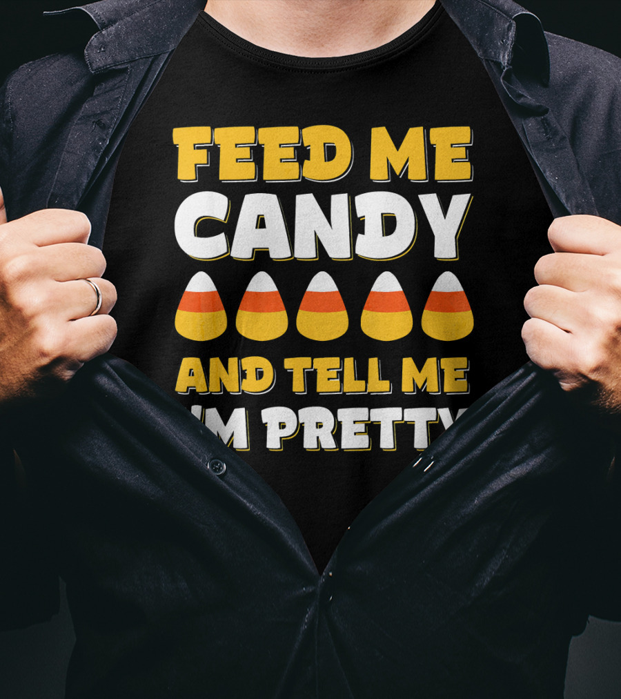 Feed Me Candy Corn Tell Me I'm Pretty Halloween T-Shirt