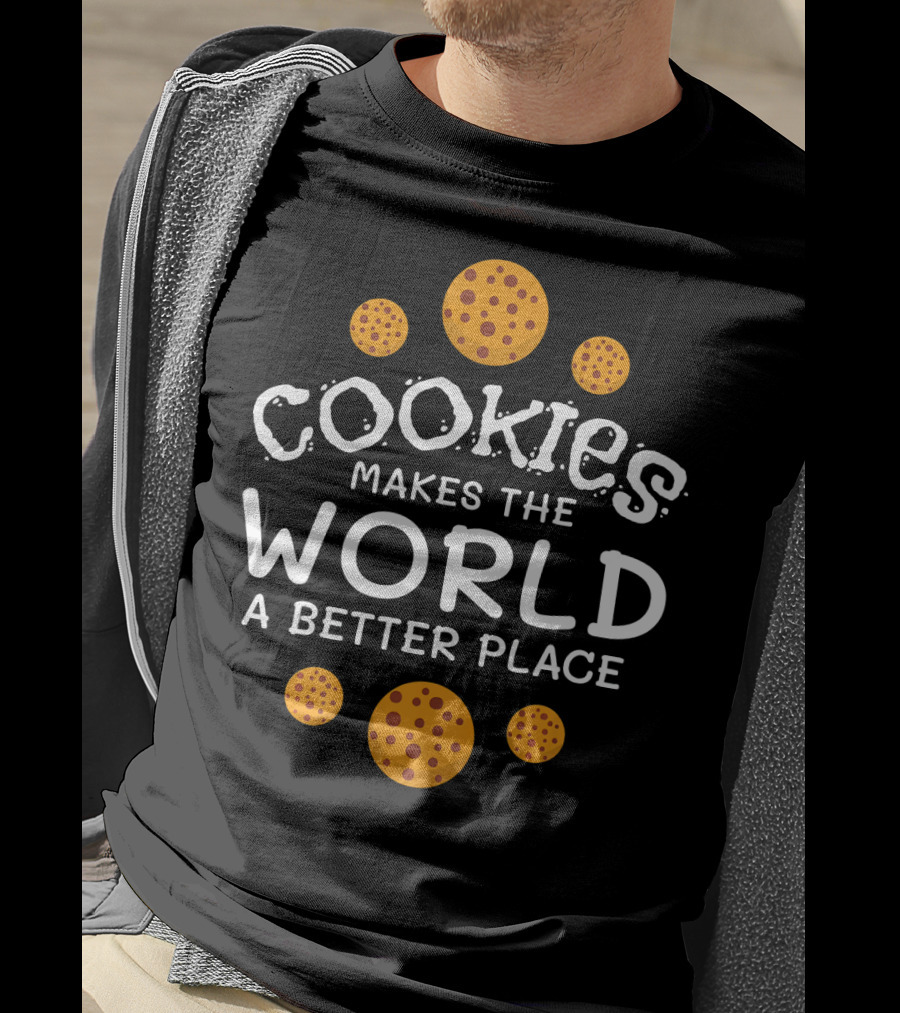 Cookies Makes The World A Better Place Funny Cookie Lover Baking Cookies Baker T-Shirt
