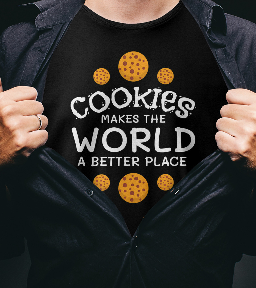 Cookies Makes The World A Better Place Funny Cookie Lover Baking Cookies Baker T-Shirt