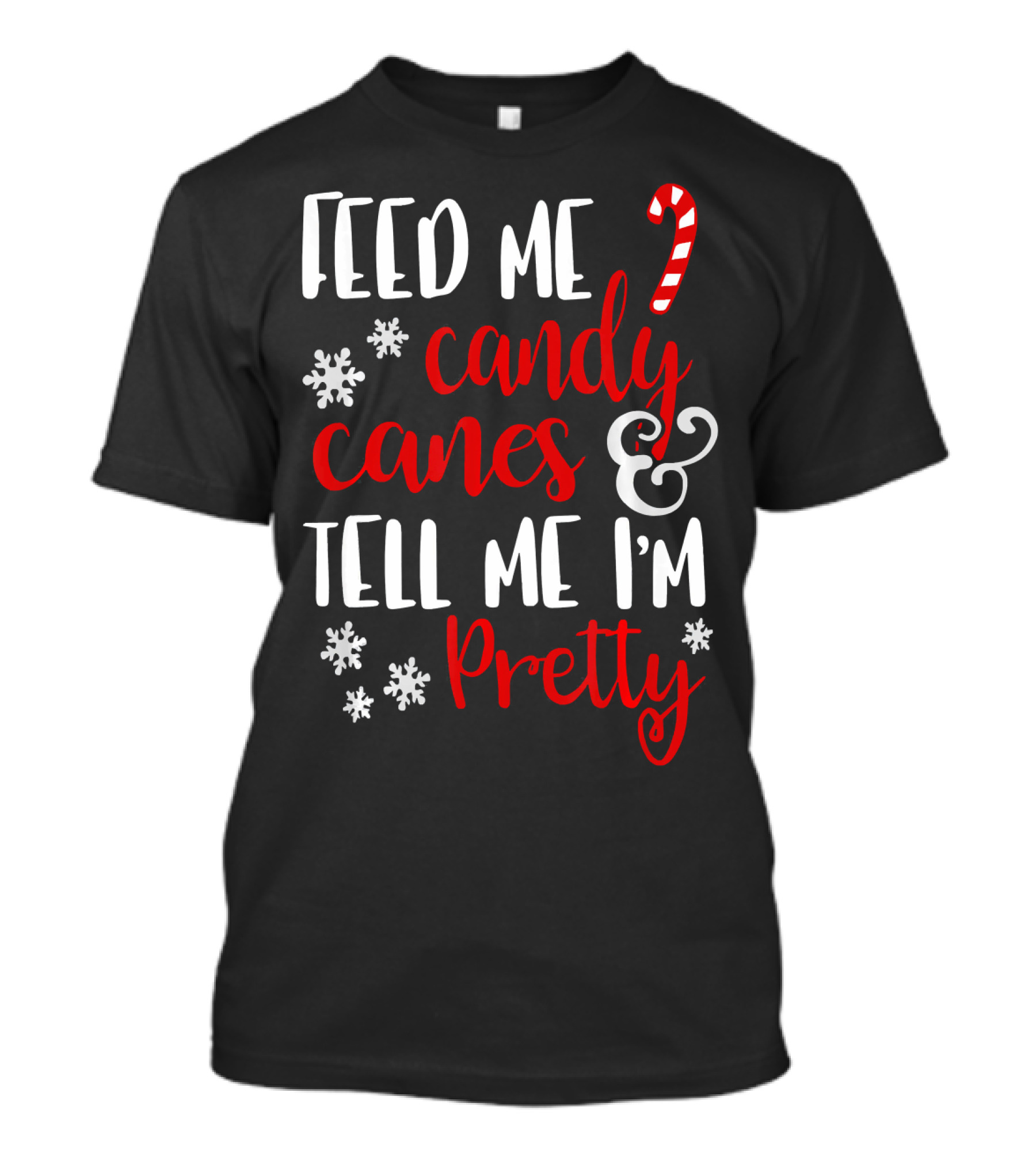 Feed Me Candy Canes And Tell Me I'm Pretty Snowflakes T-Shirt