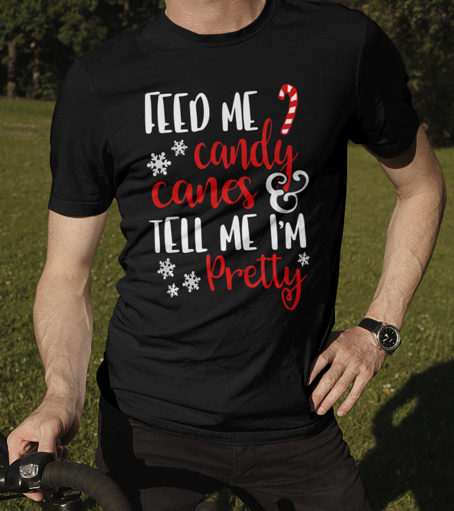 Feed Me Candy Canes And Tell Me I'm Pretty Snowflakes T-Shirt