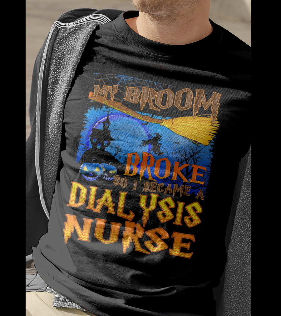 My Broom Broke So I Became A Dialysis Nurse Halloween Scene T-Shirt