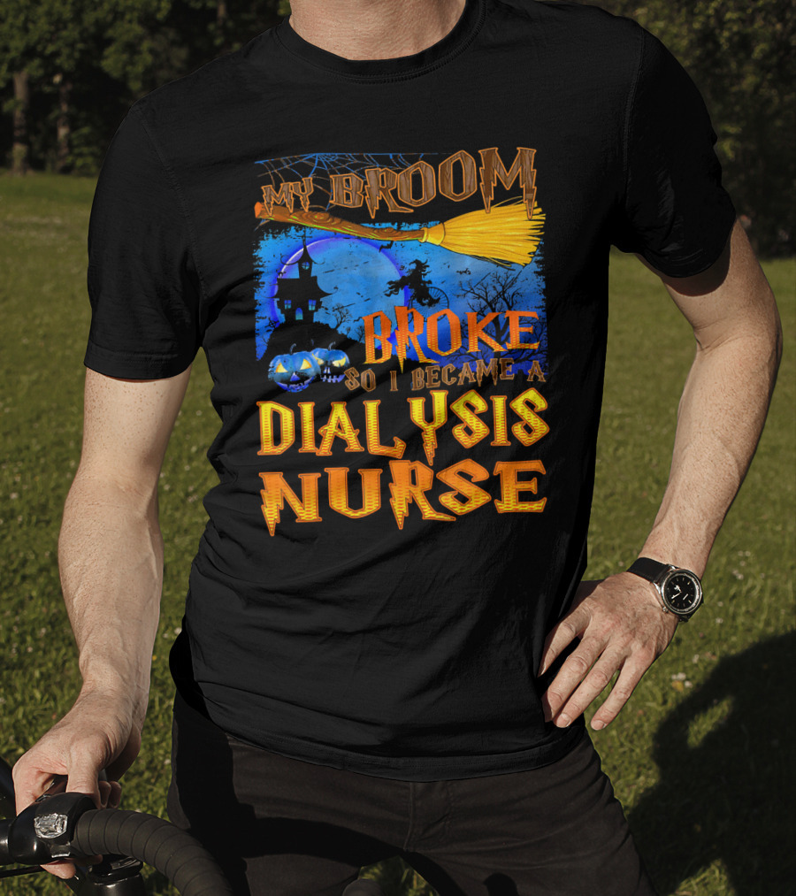 My Broom Broke So I Became A Dialysis Nurse Halloween Scene T-Shirt