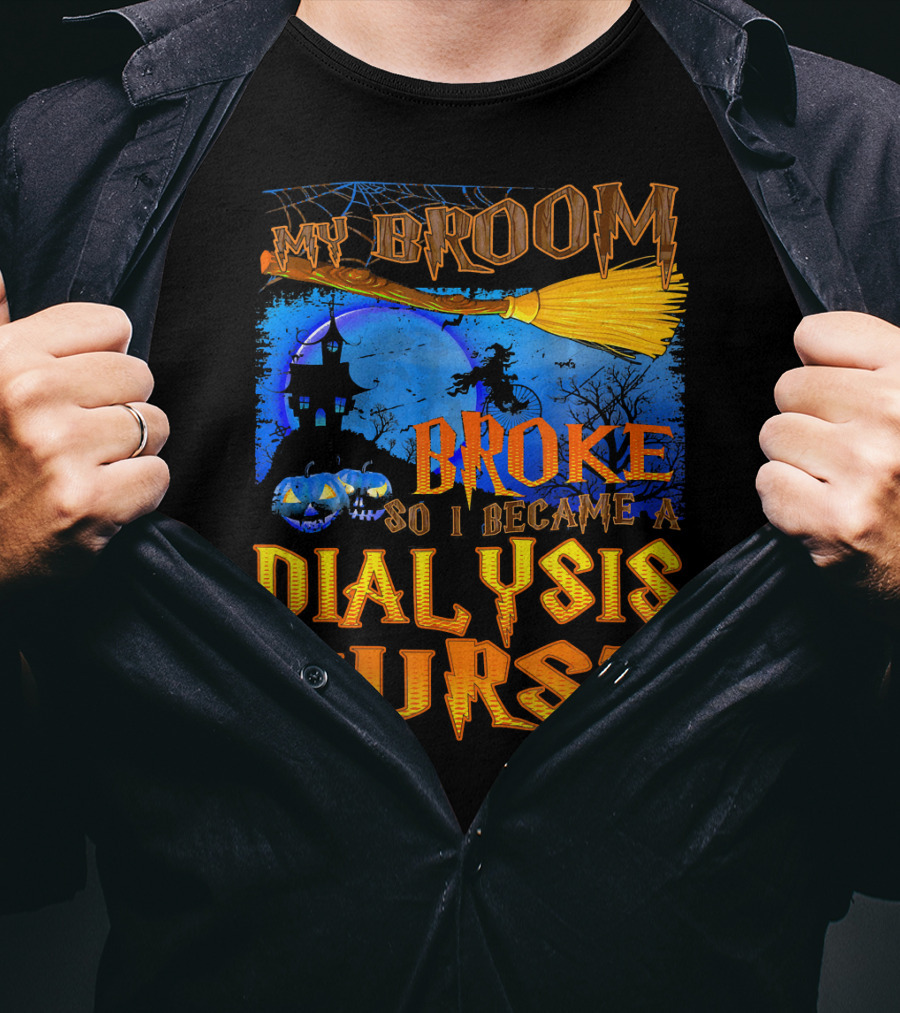 My Broom Broke So I Became A Dialysis Nurse Halloween Scene T-Shirt
