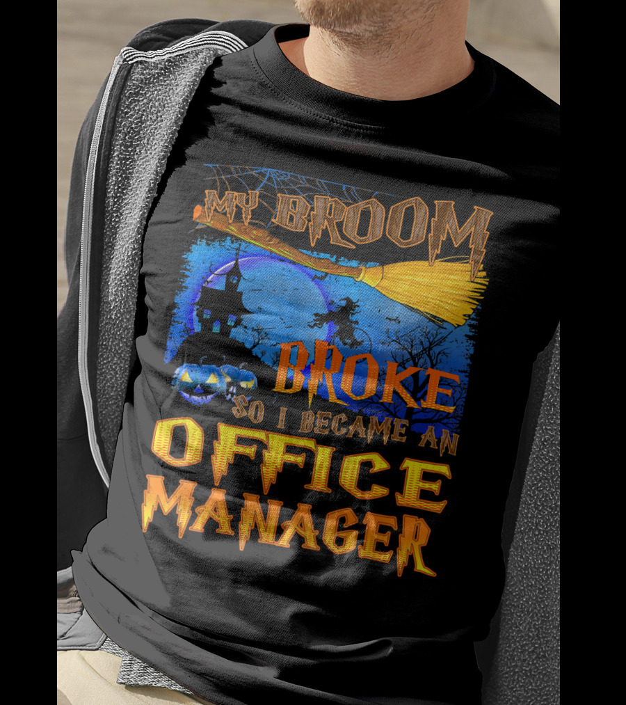 My Broom Broke So I Became An Office Manager T-Shirt