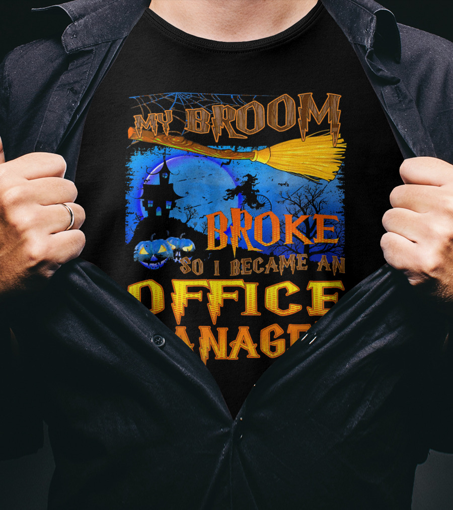 My Broom Broke So I Became An Office Manager T-Shirt