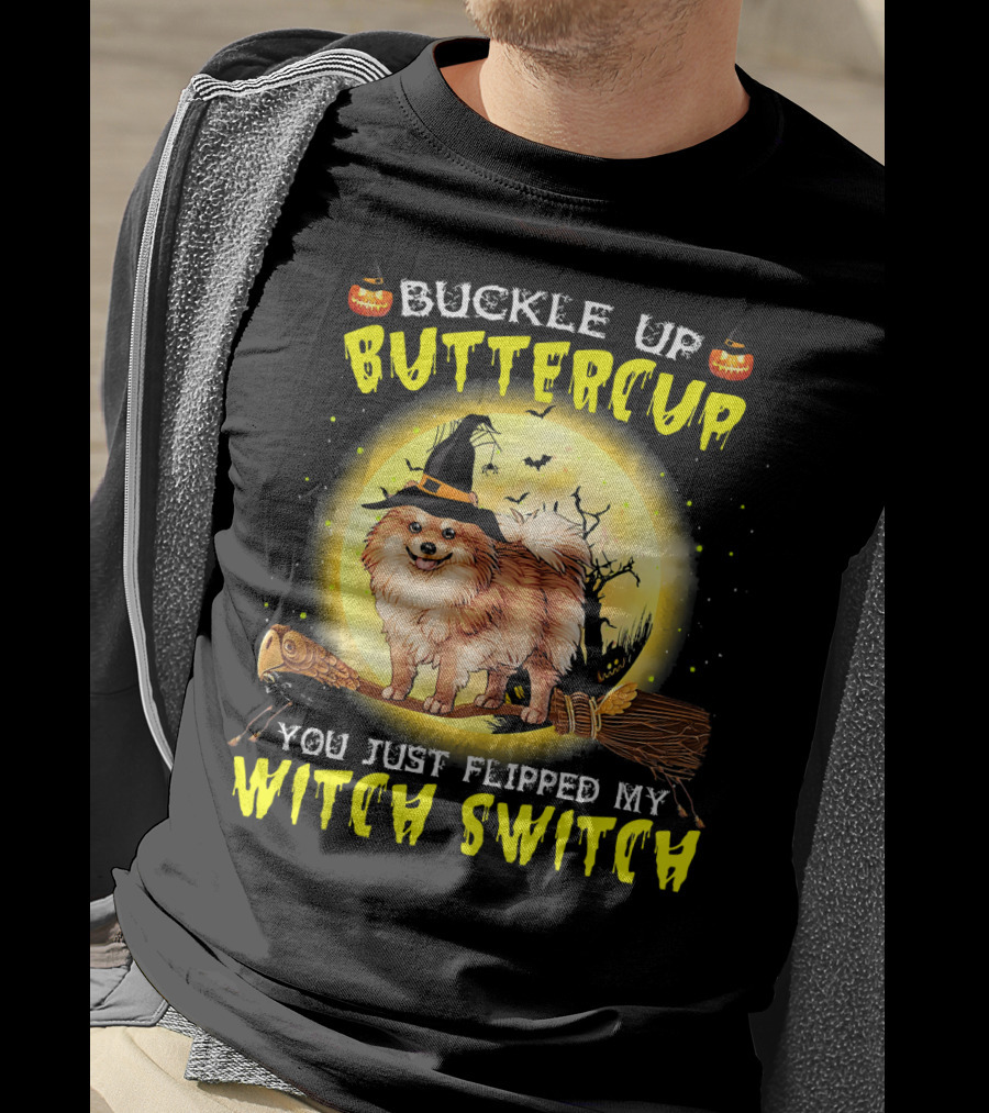 Buckle Up Buttercup You Just Flipped My Witch Switch Pomeranian Dog Broomstick Moon Halloween T-Shirt
