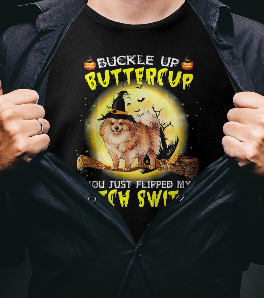 Buckle Up Buttercup You Just Flipped My Witch Switch Pomeranian Dog Broomstick Moon Halloween T-Shirt