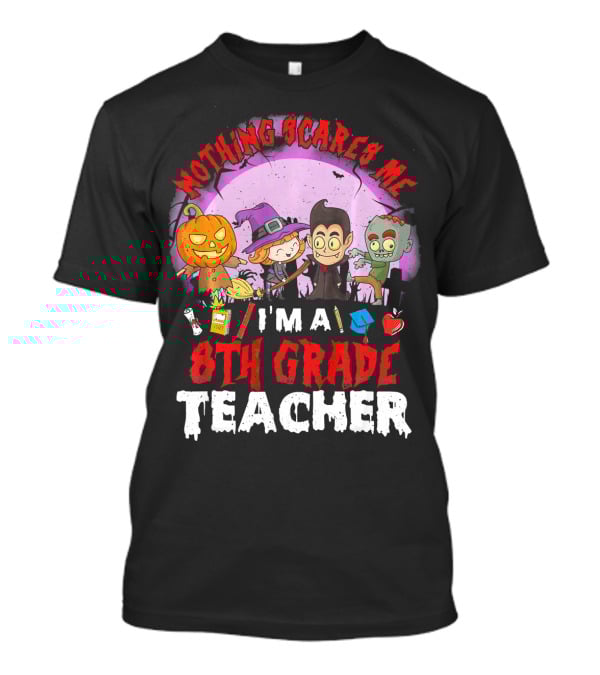 Nothing Scares Me I'm An 8th Grade Teacher Halloween Characters Pumpkin Witch Vampire Zombie T-Shirt