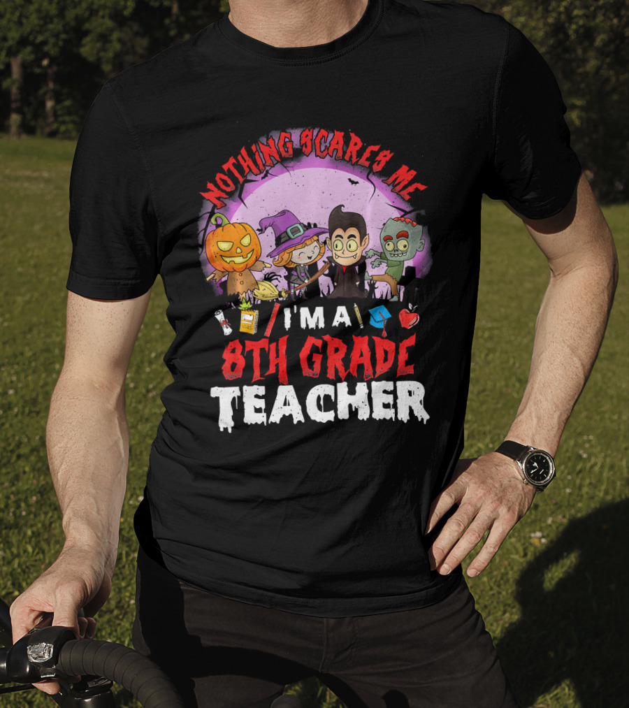 Nothing Scares Me I'm An 8th Grade Teacher Halloween Characters Pumpkin Witch Vampire Zombie T-Shirt