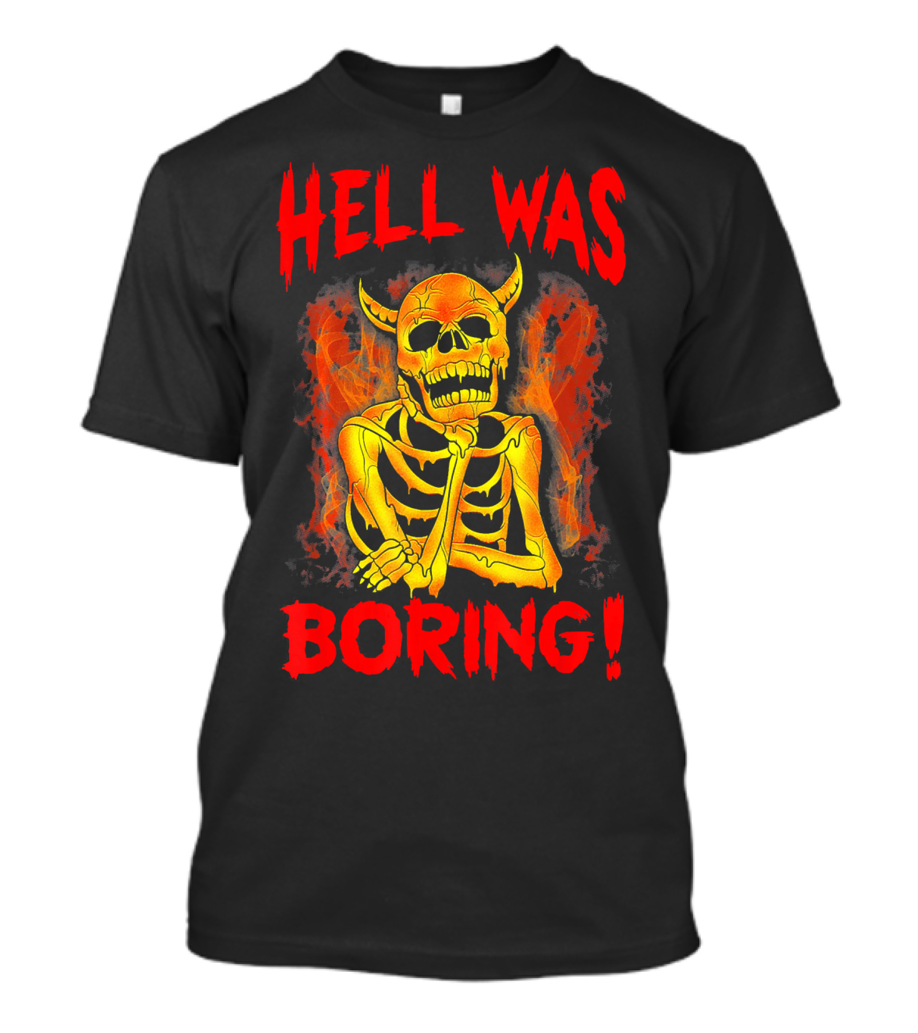 Hell Was Boring Horror Skull Skeleton T-Shirt