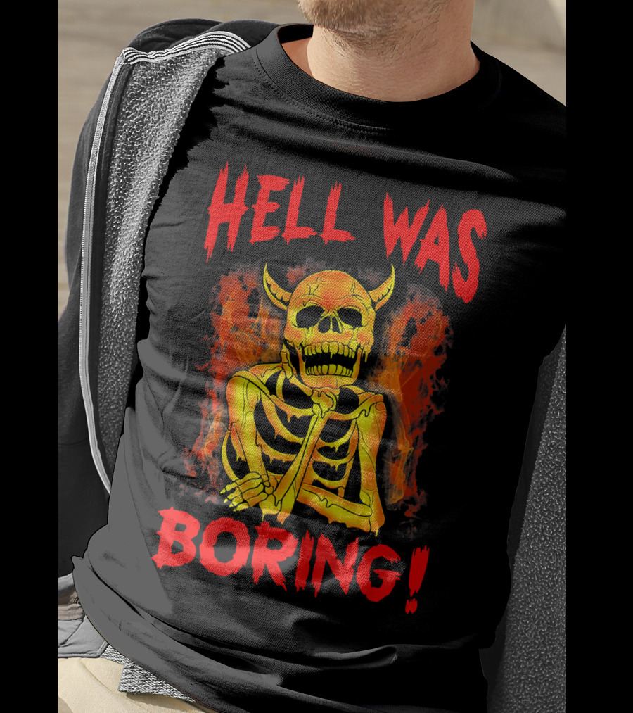 Hell Was Boring Horror Skull Skeleton T-Shirt