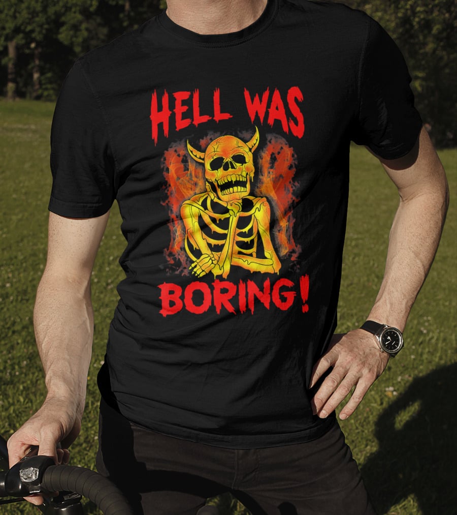 Hell Was Boring Horror Skull Skeleton T-Shirt