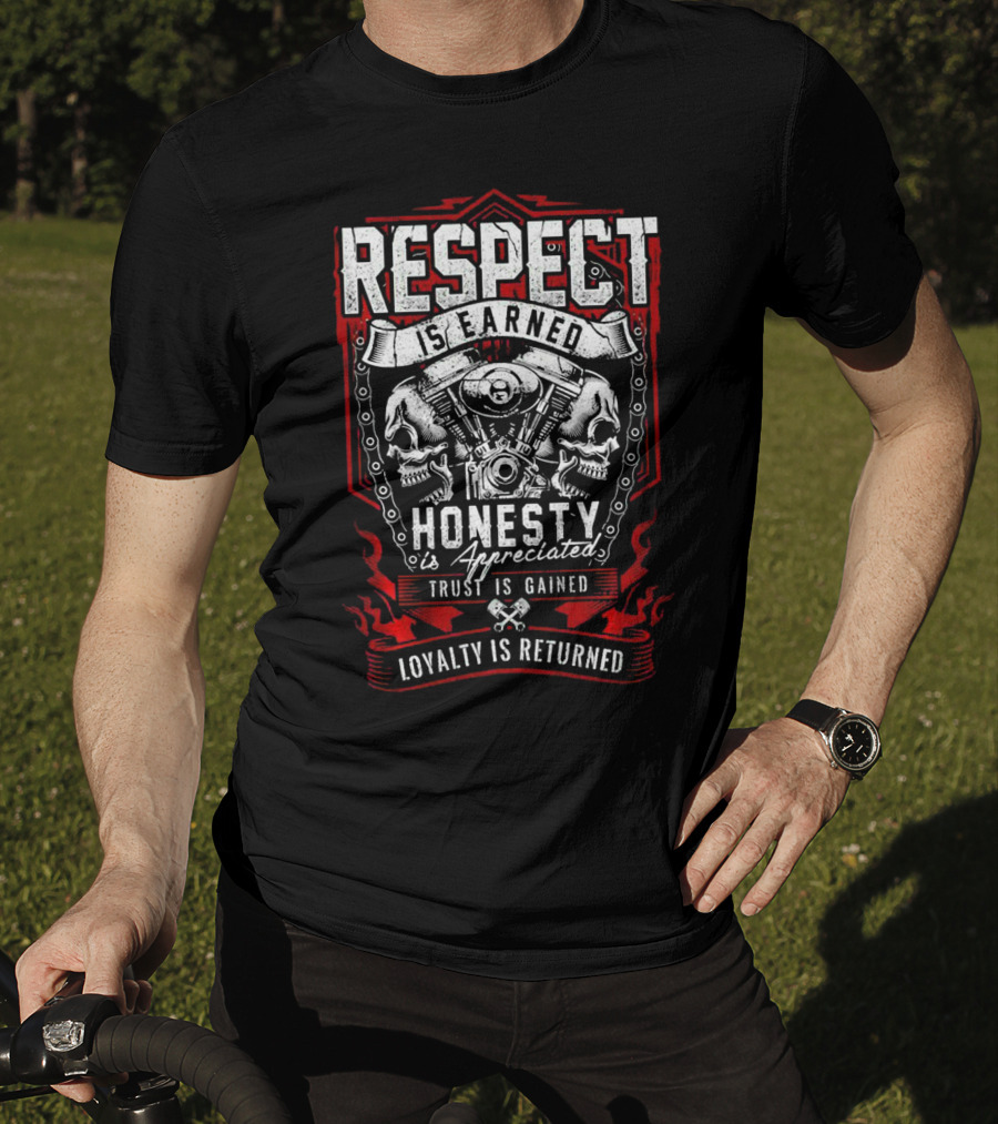 Respect Earned Honesty Appreciated Skull Skeleton Racer Motorcycle Biker Loyalty Returned T-Shirt