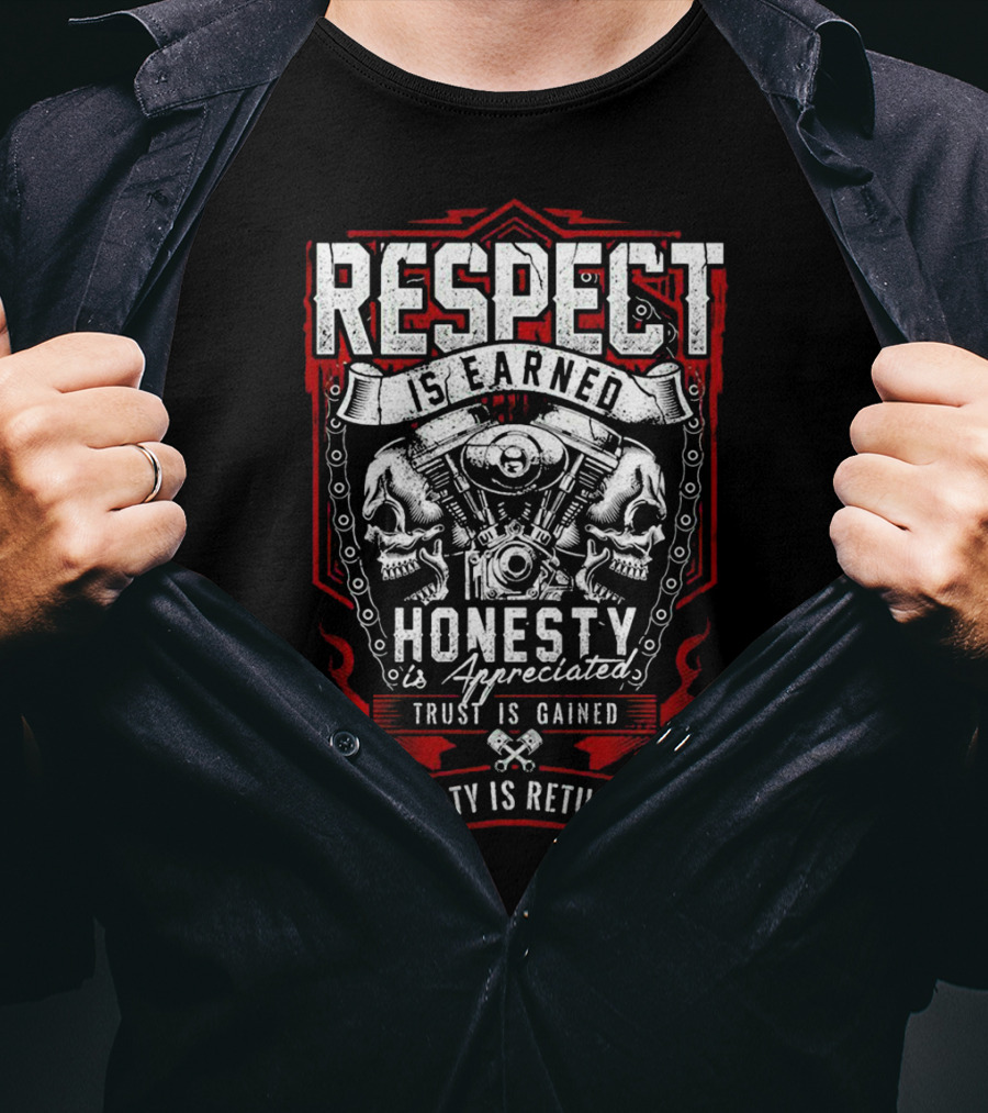 Respect Earned Honesty Appreciated Skull Skeleton Racer Motorcycle Biker Loyalty Returned T-Shirt
