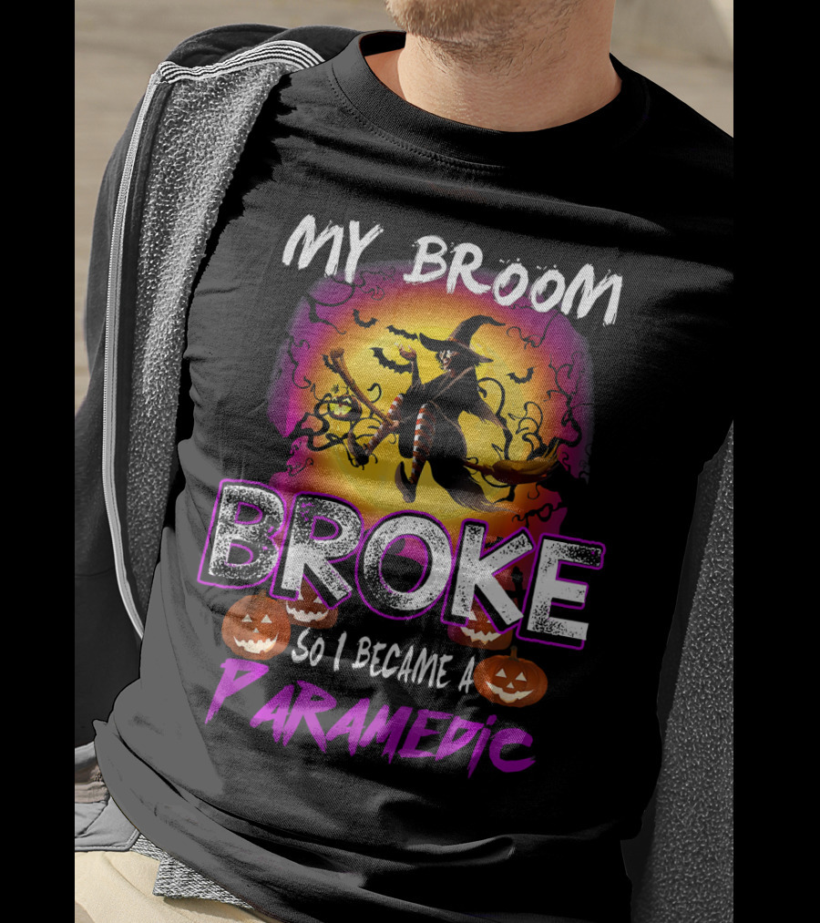My Broom Broke So I Became A Paramedic T-Shirt