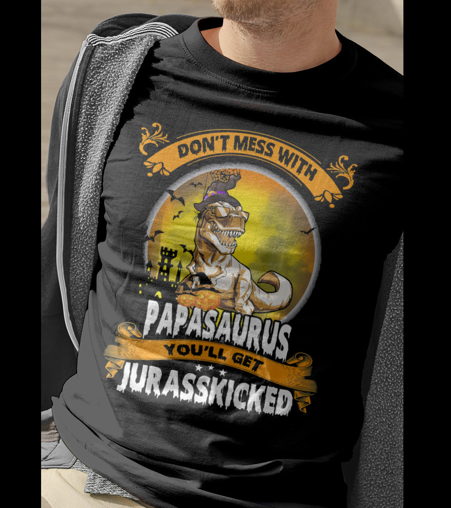 Don't Mess With Papasaurus You'll Get Jurasskicked Halloween T-Rex T-Shirt