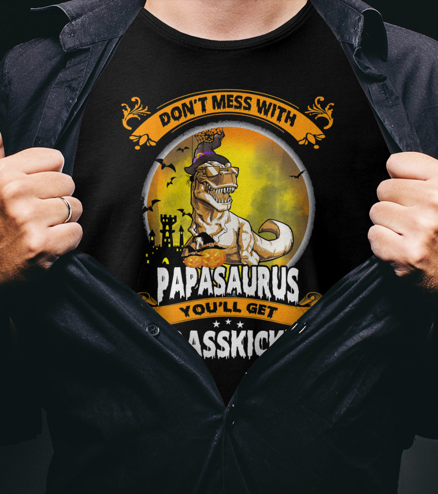 Don't Mess With Papasaurus You'll Get Jurasskicked Halloween T-Rex T-Shirt