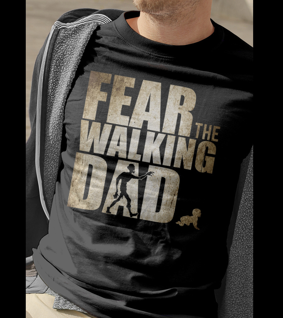 Fear The Walking Dad T-Shirt