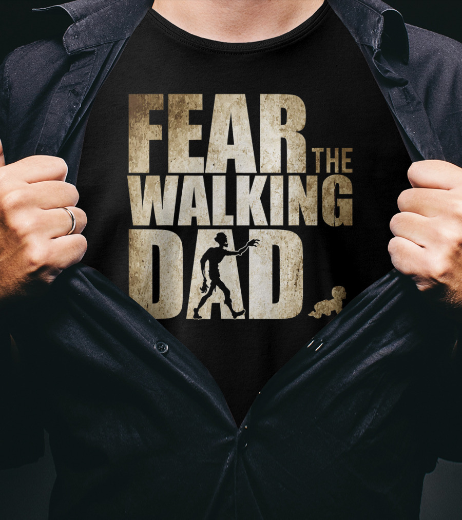Fear The Walking Dad T-Shirt