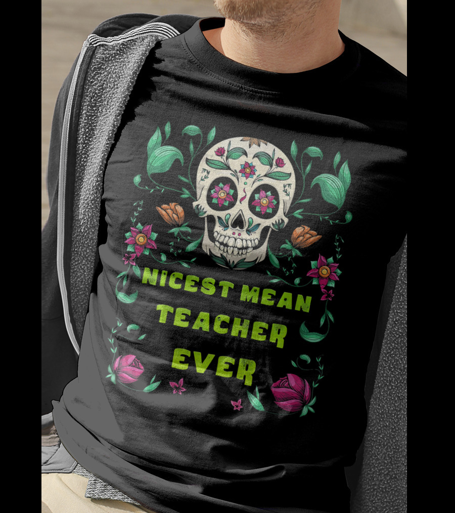 Nicest Mean Teacher Ever Skull Floral Halloween T-Shirt