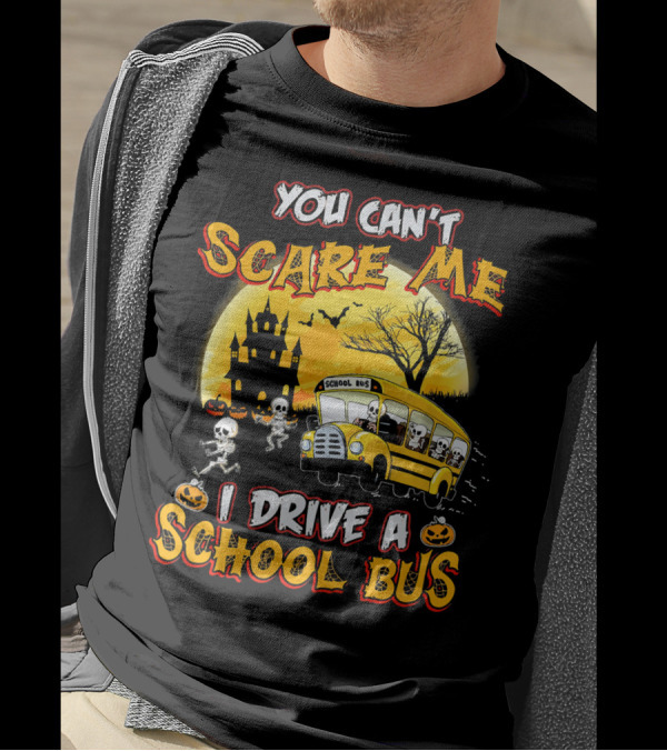 You Can't Scare Me I Drive A School Bus Halloween Skeletons Haunted House T-Shirt
