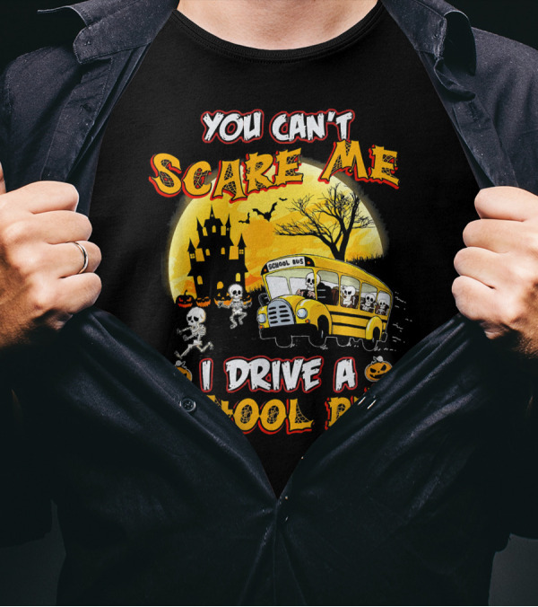 You Can't Scare Me I Drive A School Bus Halloween Skeletons Haunted House T-Shirt