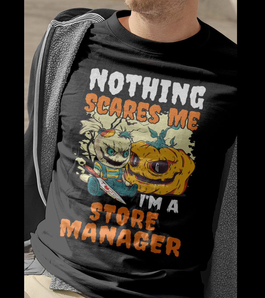 Nothing Scares Me I'm A Store Manager Creepy Doll And Pumpkin T-Shirt
