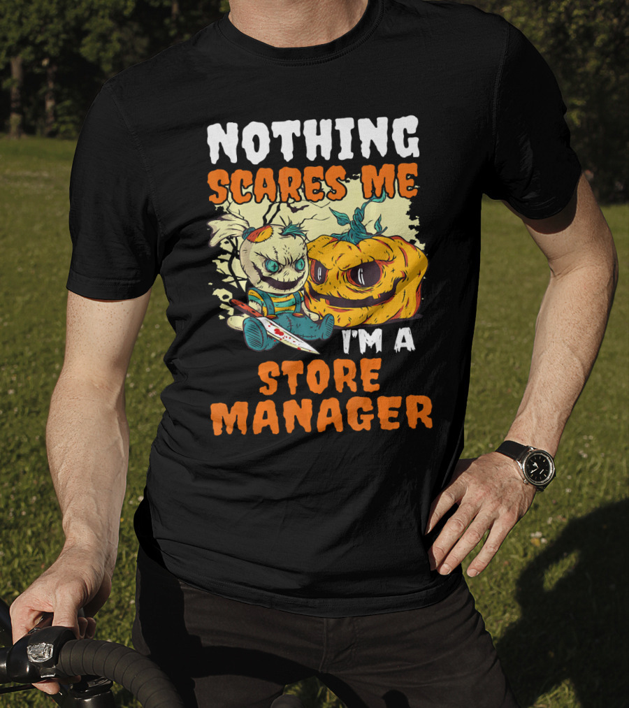 Nothing Scares Me I'm A Store Manager Creepy Doll And Pumpkin T-Shirt