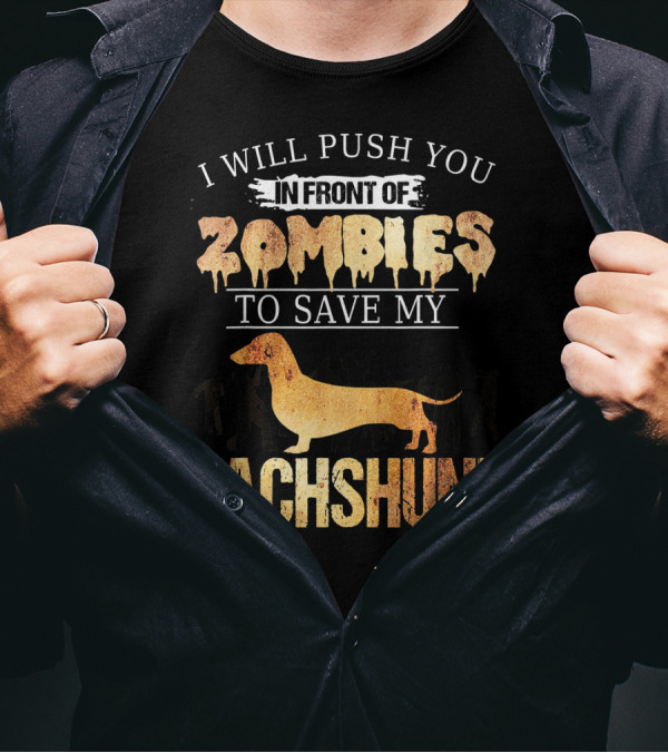 I Will Push You In Front Of Zombies To Save My Dachshund T-Shirt