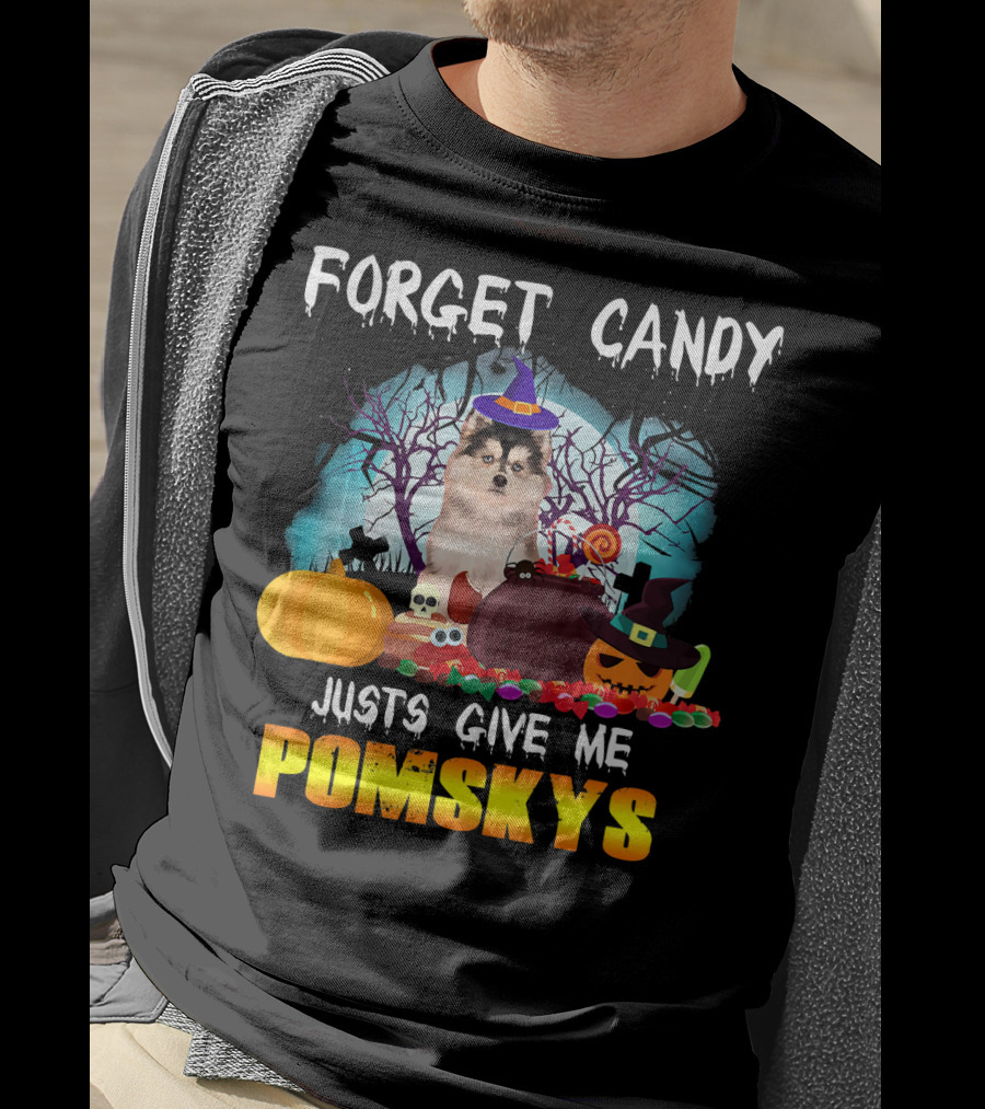 Forget Candy Just Give ME Pomskys T-Shirt
