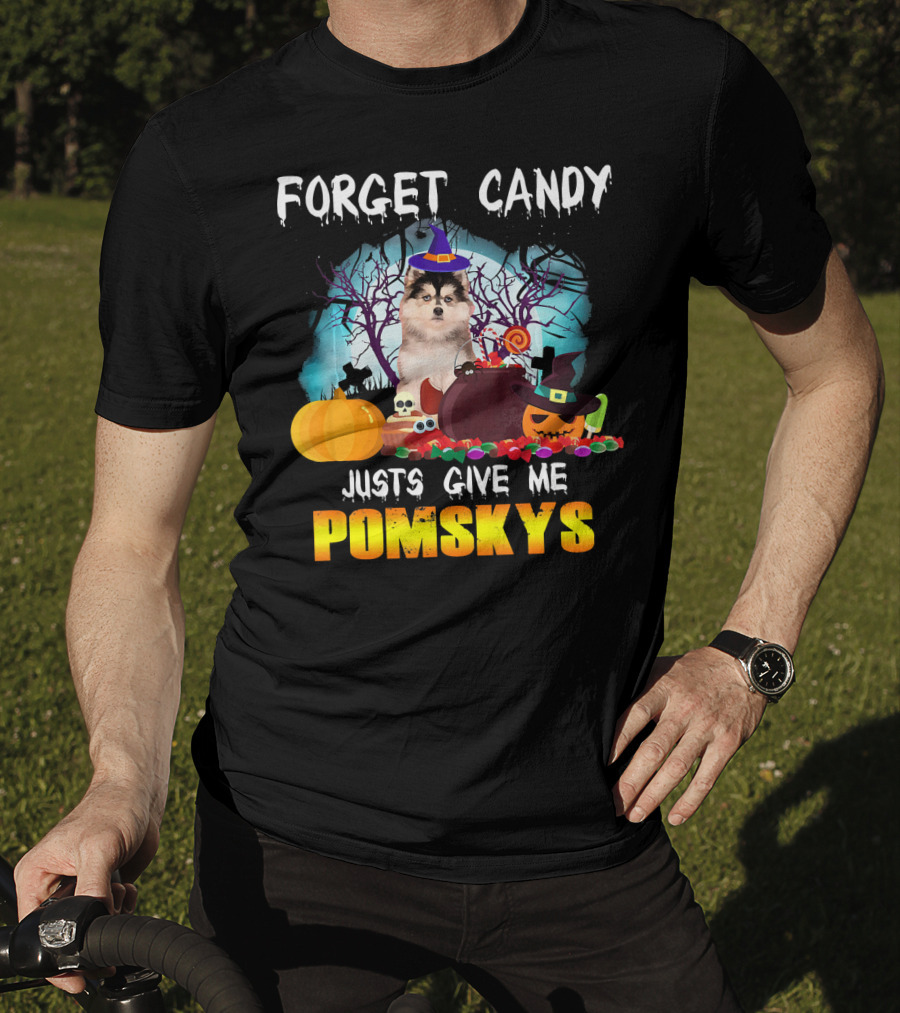Forget Candy Just Give ME Pomskys T-Shirt