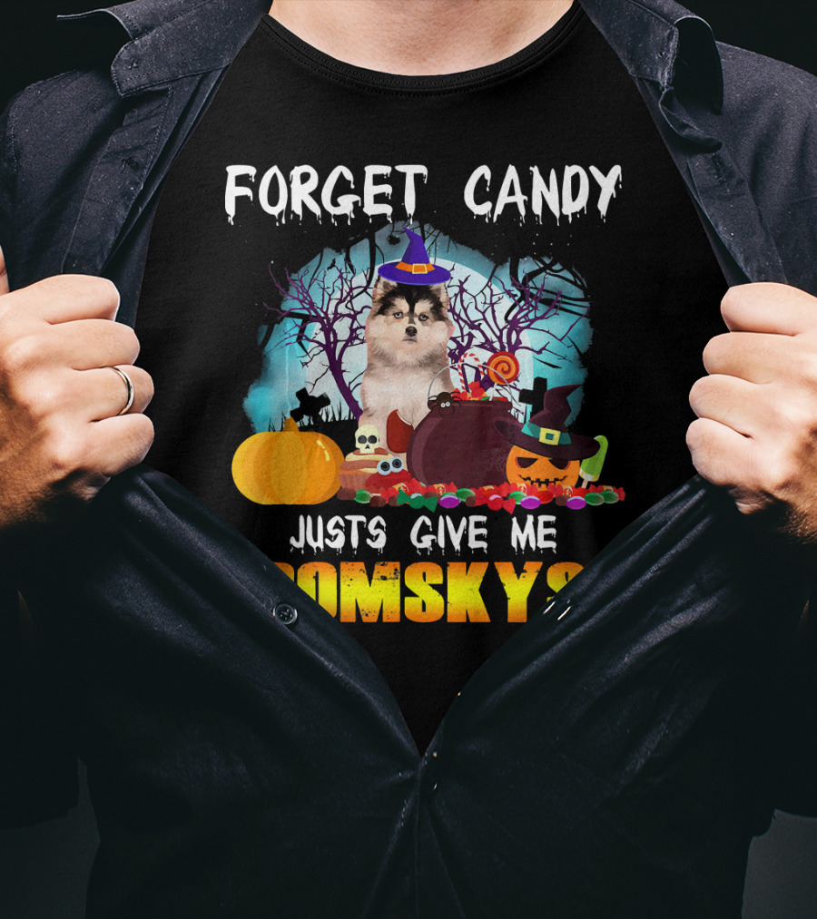 Forget Candy Just Give ME Pomskys T-Shirt