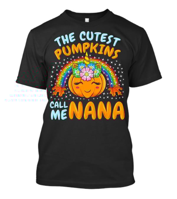 The Cutest Pumpkins Call Me Nana Pumpkin Unicorn Rainbow T-Shirt