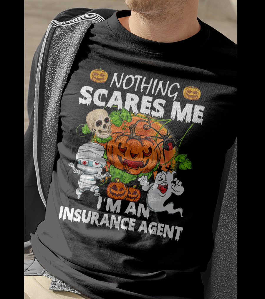 NOTHING SCARES ME I'M AN INSURANCE AGENT Halloween Pumpkin Ghost Skull Mummy T-Shirt