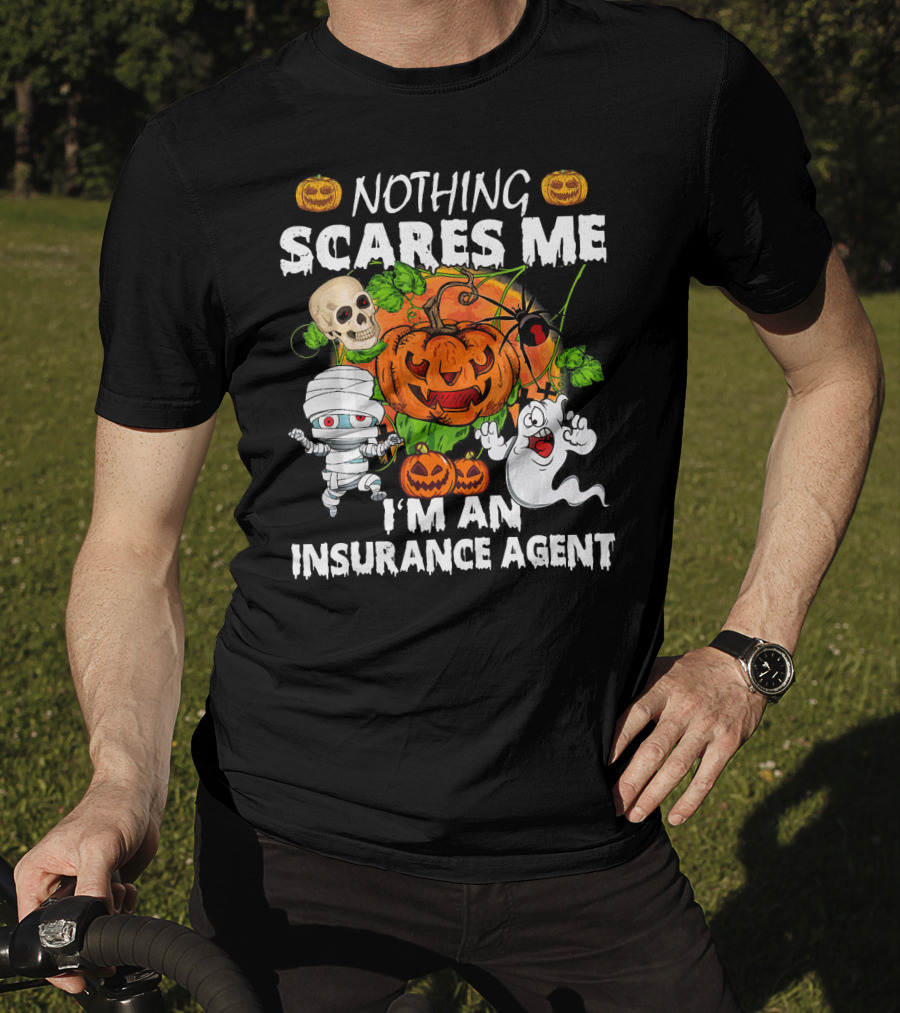 NOTHING SCARES ME I'M AN INSURANCE AGENT Halloween Pumpkin Ghost Skull Mummy T-Shirt