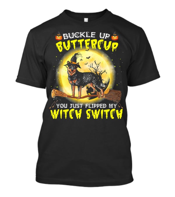 Buckle Up Buttercup You Just Flipped My Witch Switch Australian Cattle Do T-Shirt